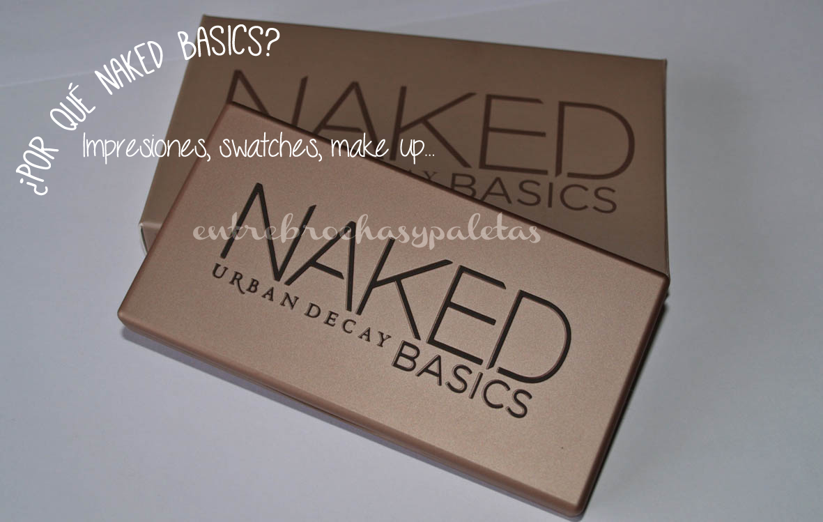 Naked basics | make up, impresiones, swatches – Entre brochas y paletas | Blog de belleza